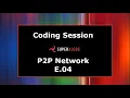 Coding Session - P2P Network E 04