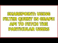 Sharepoint Using Filter Query in Graph API to fetch the particular users