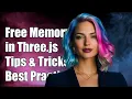How to Free Memory in Three js Applications Tips and Best Practices