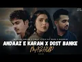 Lagu Andaaz e Karam x Dost Banke | Madhur Sharma x Rahat Fateh Ali Khan x Gurnzar | Ar Vibe Mashup 2025