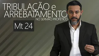 A Tribulação e o Arrebatamento no Sermão Profético