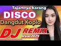 Download Lagu DISCO DANGDUT KOPLO ~ TAJAMNYA KARANG DJ REMIX DANGDUT KOPLO VIRAL 2025