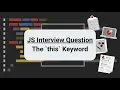 JavaScript Interview Question the this Keyword