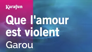 Que l'amour est violent - Garou | Karaoke Version | KaraFun