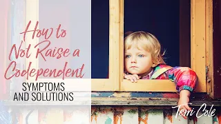 how to not raise a codependent