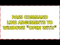 Pass command line arguments to Windows Open With 6 Solutions