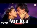 Download Lagu Aur Kya - Lyric Video | Shah Rukh Khan, Juhi Chawla | Phir Bhi Dil Hai Hindustani | Abhijeet