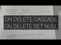 WHAT IS ON DELETE CASCADE AND ON DELETE SET NULL IN SQL