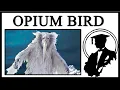 Is The Opium Bird Real
