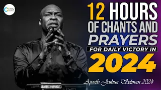 NON STOP 12 HOURS OF VICTORIOUS PRAYERS IN 2024 - APOSTLE JOSHUA SELMAN PROPHETIC CHANTS 2024