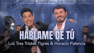 Háblame de Tú - Los Tres Tristes Tigres y Horacio Palencia