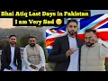 Brother Atiq Last Days in Pakistan 🇵🇰 || I am Very Sad 😔 || Our Last Chat in This Vlog || 