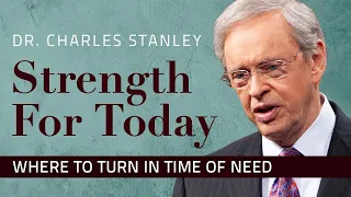 Where To Turn In Time of Need - Dr Charles Stanley