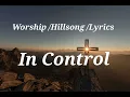 In Control. Worship/Hillsong/Lyrics.1 hour non-stop