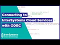 Connecting to InterSystems Cloud Services with ODBC