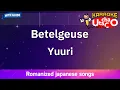 Betelgeuse – Yuuri (Romaji Karaoke with guide)