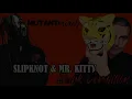Dark Vermilion (MUTANTmixes MASH-UP) - Slipknot & Mr. Kitty