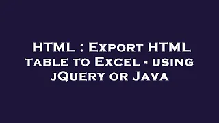 HTML Export HTML table to Excel - using jQuery or Java