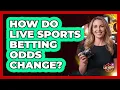 How Do Live Sports Betting Odds Change