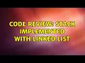 Code Review Stack implemented with linked list 3 Solutions