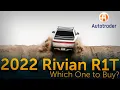 2022 Rivian R1T Which One to Buy