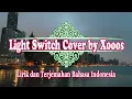 Lagu Light Switch - Charlie Puth Cover by Xooos (Lirik dan Terjemahan Bahasa Indonesia)