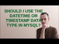 Should I use the datetime or timestamp data type in MySQL