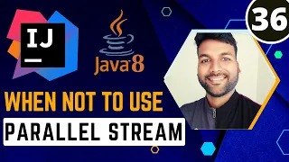 When not to Use Parallel Stream Java8 Stream Tutorial