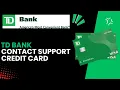 How can I contact TD Bank customer service for credit card support