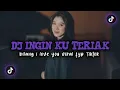 Download Lagu DJ INGIN KU TERIAK BILANG I LOVE YOU  ‼️ SLOWED VIRAL FYP TIKTOK 🗣️