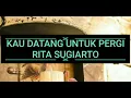 Download Lagu DATANG UNTUK PERGI BY RITA SUGIARTO {Lirik}