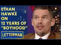 Ethan Hawke On Shooting Boyhood For 12 Years David Letterman