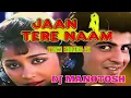 Download Lagu jaan tere naam dj manotosh/dj Miki ,90s songs