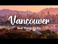 VANCOUVER, BC, CANADA | 12 Awesome Things To Do In \u0026 Around Vancouver (+ Travel Tips)