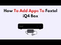 How To Add Apps To Foxtel iQ4 Box