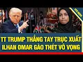 Lagu TT Trump thẳng tay không thương tiếc, Ilhan Omar gào thét trong vô vọng, Gavin Newsom NGUY CẤP