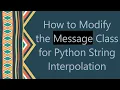 How to Modify the Message Class for Python String Interpolation