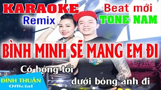 Download Bình Minh Sẽ Mang Em Đi Karaoke Remix Tone Nam Dj Cực hay 2021 MP3