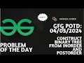 Construct Binary Tree from Inorder and Postorder gfg potd 04-05-2024 GFG Problem of The Day