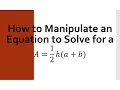 How to Manipulate an Equation to Solve for a A h a b