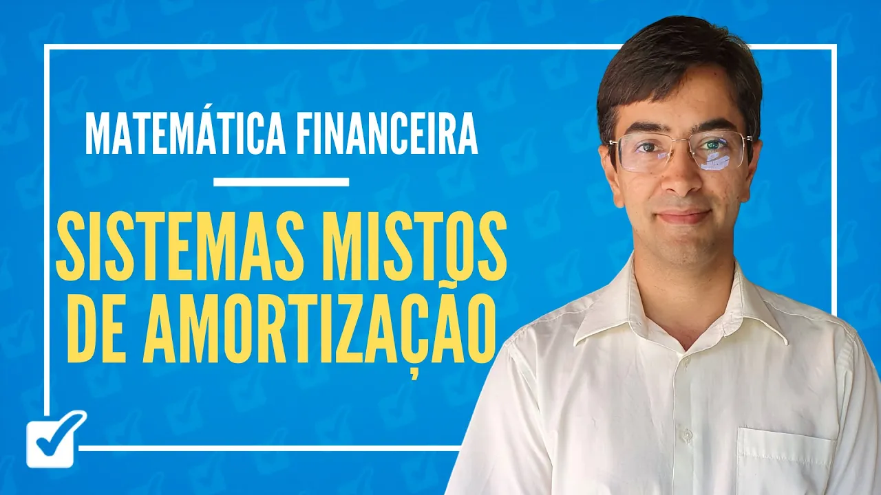 08.05. Aula de Sistemas mistos de amortização (Matemática Financeira) - Parte 1