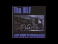 Lagu KLF -  Last train to trancentral HD