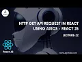 How to Make HTTP GET API Request in React with Axios React JS Tutorial Lecture 22