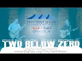 Two Below Zero Tiny Tent Show Classic Episode
