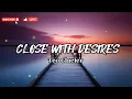 Download Lagu Close with Desires- Teo Glacier (Lyrics)