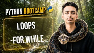 Loops - For While Lecture-7 PYTHON BOOTCAMP SERIES
