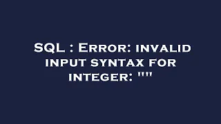 SQL Error invalid input syntax for integer