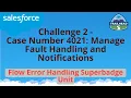 Challenge 2 Flow Error Handling Superbadge Unit Salesforce