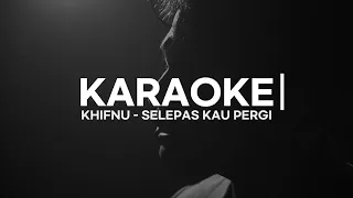 Khifnu - Selepas Kau Pergi (Official Karaoke Video)