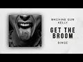 Machine Gun Kelly - Get The Broom (Binge)